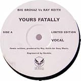 BIG BROVAZ VS RAY KEITH / YOURS FATALLY (REMIX)
