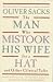 The Man Who Mistook His Wife for a Hat: And Other Clinical Tales