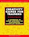 Creativity Games for Trainers: A Handbook of Group Activities for Jumpstarting Workplace Creativity (McGraw-Hill Training Series)