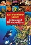 Tauchreisef�hrer Spanien: Balearen und Mittelmeerk�ste - Manuela Kirschner