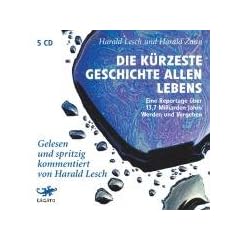 Die k�rzeste Geschichte allen Lebens: Eine Reportage �ber 13,7 Milliarden Jahre Werden und Vergehen