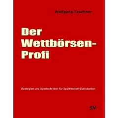 Der Wettb�rsen-Profi: Strategien und Spieltechniken f�r Sportwetten-Spekulanten