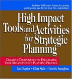 High Impact Tools and Activities for Strategic Planning: Creative Techniques for Facilitating Your Organization's Planning Process
