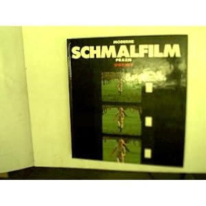 Moderne Schmalfilm- Praxis. Ausrüstungen, Drehbuch, Aufnahme, Schnitt, Vert