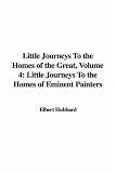 Little Journeys to the Homes of the Great: Little Journeys to the Homes of Eminent Painters