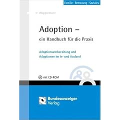 Adoption: Adoptionsvorbereitung und Adoptionen im In- und Ausland