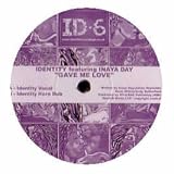 IDENTITY FT INAYA DAY / GAVE ME LOVE