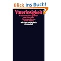 Vaterlosigkeit: Geschichte und Gegenwart einer fixen Idee (suhrkamp taschenbuch wissenschaft)