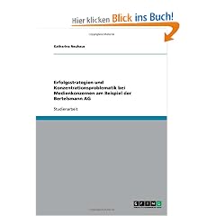 Erfolgsstrategien und Konzentrationsproblematik bei Medienkonzernen am Beispiel der Bertelsmann AG