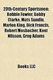 20th-Century Sportsmen: Robbie Fowler, Bobby Clarke, Mats Sundin, Marlon King, Dick Francis, Robert Mosbacher, Kent Nilsson, Greg Adams-