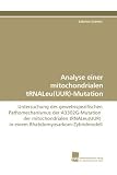 Produkt-Bild: Analyse einer mitochondrialen tRNALeu(UUR)-Mutation: Untersuchung des gewebsspezifischen Pathomechanismus der A3302G-Mutation  der mitochondrialen tRNALeu(UUR)  in einem Rhabdomyosarkom-Zybridmodell