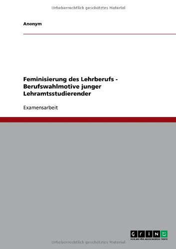 Grin Verlag Feminisierung des Lehrberufs - Berufswahlmotive junger Lehramtsstudierender
