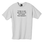 i'd like to vote, but only if i can do it online from Starbuck's  100% Cotton Unisex Tee with... at Politically Erroneous by tootoographic
