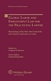 Global labor and employment law for the practicing lawyer : proceedings of the New York University 61st Annual Conference on Labor