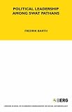 Political Leadership among Swat Pathans (London School of Economics Monographs on Social Anthropology)