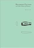 Reversed fiction : and other means of memory