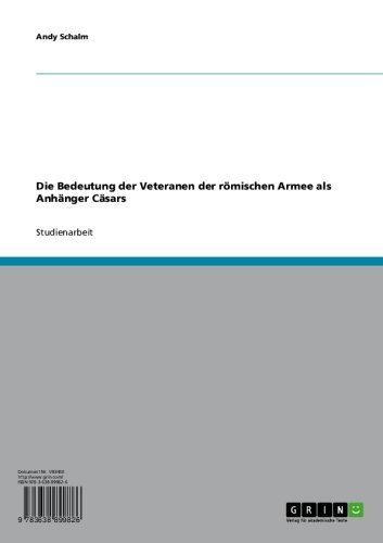 Die Bedeutung der Veteranen der römischen Armee als Anhänger Cäsars (German Edition)