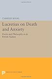 Lucretius on death and anxiety : poetry and philosophy in De rerum natura