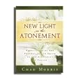 New Light on the Atonement - The First Two Years of the Organized Church of Jesus Christ of Latter-day Saints and... by  Chad Morris