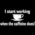 Funny Coffee Men's T-Shirt : I Start Working When the Caffeine Does