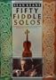 Fifty Fiddle Solos with Cassette(s)
