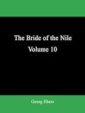 The Bride of the Nile  Volume 10 by Georg Ebers