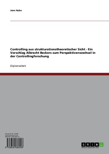 Controlling aus strukturationstheoretischer Sicht - Ein Vorschlag Albrecht Beckers zum Perspektivenwechsel in der Controllingforschung (German Edition)