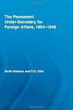 The Permanent Under-Secretary for Foreign Affairs, 1854-1946 (British Politics and Society)