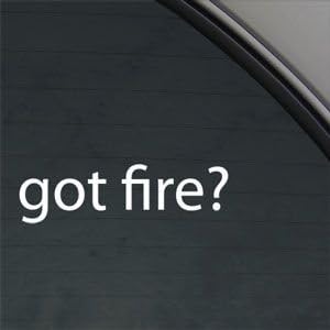 Got Fire? White Sticker Decal Firefighter Fighter Fireman White Car Window Wall Macbook Notebook Laptop Sticker Decal