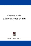 Fireside Lays: Miscellaneous Poems