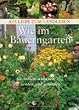 Wie im Bauerngarten: Gestalten, anbauen, ernten und geniessen: Gestalten, anbauen, ernten und genie�en / Aus Liebe zum Landleben