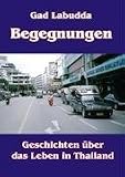 Begegnungen: Geschichten über das Leben in Thailand