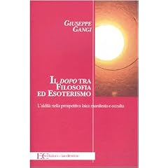 Il �dopo� tra filosofia ed esoterismo. L'aldil� nella prospettiva laica manifesta e occulta (Saggistica)