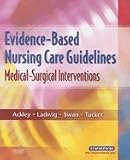 Evidence-Based Nursing Care Guidelines: Medical-Surgical Interventions [Paperback]