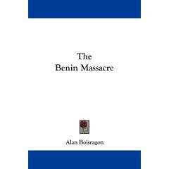 The Benin Massacre (Kessinger Publishing's Legacy Reprints)