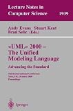 UML 2000 - The Unified Modeling Language. Advancing the Standard: Third International Conference York, UK, October 2-6, 2000 Proceedings (Lecture Notes in Computer Science)