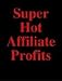 Super Hot Affiliate Profits