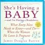 She's Having A Baby - And I'm Having A Breakdown - What Every Man Needs To Know - And Do - When The Woman He Loves Is Pregnant