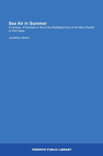 Sea Air in Summer: A Lecture...Published in Aid of the Building Fund of the New Church in Port Hope