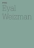 Eyal Weizman: Forensic Architecture, Notes from Fields and Forums: 100 Notes, 100 Thoughts: Documenta Series 062 (100 Notes-100 Thoughts / 100 Notizen-100 Gedanken: Documenta (13))