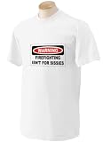 WARNING FIREFIGHTING ISN'T FOR SISSIES Adult Short Sleeve T-Shirt In Various Colors & Sizes