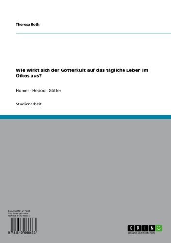 Wie wirkt sich der Götterkult auf das tägliche Leben im Oikos aus?: Homer - Hesiod - Götter (German Edition)