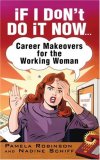 If I Don't Do It Now...Career Makeovers for the Working Woman