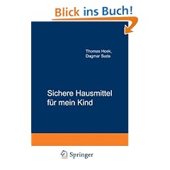 Sichere Hausmittel f�r mein Kind: Direkt aus der Kinderarztpraxis. Krankheiten und Rezepte auf einen Blick. Schnell, sicher und sanft