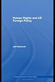Human Rights and US Foreign Policy (Routledge Research in Human Rights)