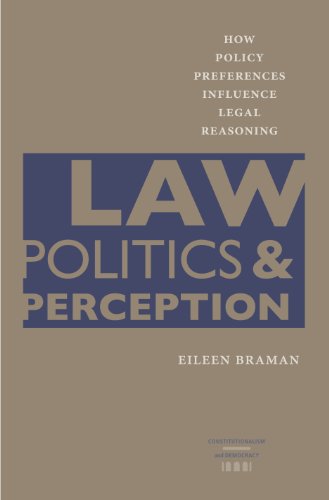 Law, Politics, and Perception: How Policy Preferences Influence Legal Reasoning (Constitutionalism and Democracy)