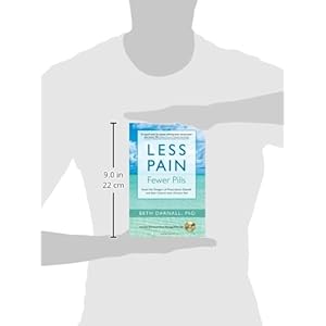 Less Pain, Fewer Pills: Avoid the Dangers of Prescription Opioids and Gain Control over Chronic Pain