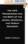 The UFO Phenomenon and the Birth of the Jewish, Christian, and Muslim Religions