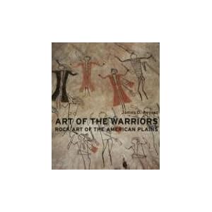Art of the Warriors: Rock Art of the American Plains by James Keyser