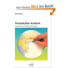 Permakultur konkret. Entw�rfe f�r eine �kologische Zukunft
